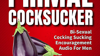 The Primal Cock Sucker Bisexual Cock Sucking Encouragement Erotic Audio Fetish Coaching Fantasy
